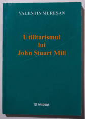 Valentin Mure?an - Utilitarismul lui John Stuart Mill (comentariu + traducere) foto