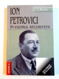 ION PETROVICI IN VIZORUL SECURITATII de I. NECULA , 2005 * MINIMA UZURA A COPERTEI