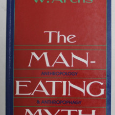 THE MAN- EATING MYTH - ANTHROPOLOGY and ANTHROPOPHAGY by W. ARENS , 1980