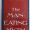 THE MAN- EATING MYTH - ANTHROPOLOGY and ANTHROPOPHAGY by W. ARENS , 1980