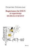 Rugaciunea lui Iisus si experienta Duhului Sfant - Dumitru Staniloae