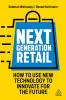 Next Generation Retail: Use Digital Disruption to Connect with Consumers and Stay Future-Focused