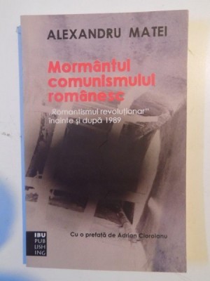 MORMANTUL COMUNISMULUI ROMANESC de ALEXANDRU MATEI 2011 foto