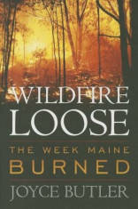 Wildfire Loose: The Week Maine Burned, Paperback/Joyce Butler foto