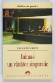 INIMA - I UN VANATOR SINGURATIC de CARSON MCCULLERS , 2005