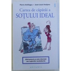 CARTEA DE CAPATAI A SOTULUI IDEAL - GHID PRESCRIS SI CELOR DIVORTATI SAU CUPLURILOR NECASATORITE de PIERRE ANTILOGUS si JEAN-LOUIS FESTJENS, 2018