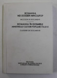 ROMANIA IN DOSARELE MINISTERULUI CULTURII POPULARE ITALIENE - CULEGERE DE DOCUMENTE , EDITIE de CARMEN BURCEA , TEXT IN LIMBA ITALIANA , 2008