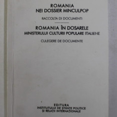 ROMANIA IN DOSARELE MINISTERULUI CULTURII POPULARE ITALIENE - CULEGERE DE DOCUMENTE , EDITIE de CARMEN BURCEA , TEXT IN LIMBA ITALIANA , 2008