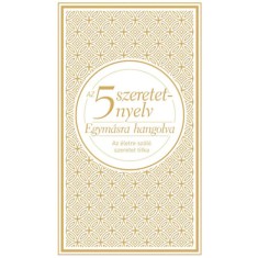 Az 5 szeretetnyelv - Egym&aacute;sra hangolva (d&iacute;szkiad&aacute;s) - Az &eacute;letre sz&oacute;l&oacute; szeretet titka - Gary Chapman