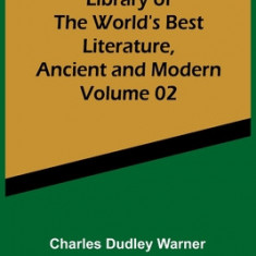 Library of the World's Best Literature, Ancient and Modern Volume 02