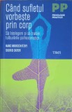 CAND SUFLETUL VORBESTE PRIN CORP: SA INTELEGEM SI SA TRATAM TULBURARILE PSIHOSOMATICE-HANS MORSCHITZKY, SIG-250142