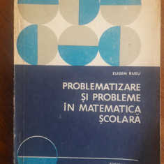 Problematizare si probleme in matematica scoalara - Eugen Rusu / R2P2F