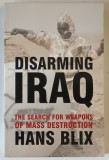 DISARMING IRAQ , THE SEARCH FOR WEAPONS OF MASS DESTRUCTION by HANS BLIX , 2004