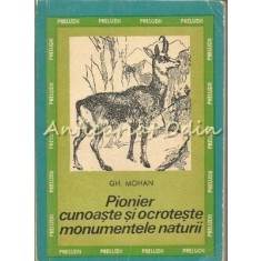 Pionier Cunoaste Si Ocroteste Monumentele Naturii - Gh. Mohan