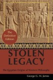 By George G. M. James: Stolen Legacy: Greek Philosophy Is Stolen Egyptian Philosophy