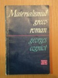 MATERIALISMUL GRECO - ROMAN de GEORGES COGNIOT, 1965 * PREZINTA SUBLINIERI CU PIXUL