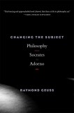 Changing the Subject | Raymond Geuss, 2020, Harvard University Press