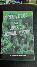 MIRCEA DRUC SAU LUPTA CU ULTIMUL IMPERIU - VIOREL PATRICHI foto