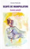 Christel Petitcollin Scapa de manipulatori Carti Psihologie Limba romana Coperti brosate Exista solutii