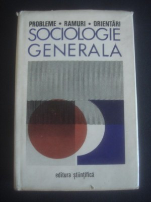 M. Constantinescu - Sociologie generală. Probleme, ramuri, orientări foto