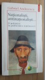 Nationalisti, antinationalisti...O polemica in publicistica romaneasca- Gabriel Andreescu