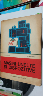 MASINI UNELTE SI DISPOZITIVE - H.GRIGORESCU MANUAL PENTRU SCOLI DE MAISTRI foto