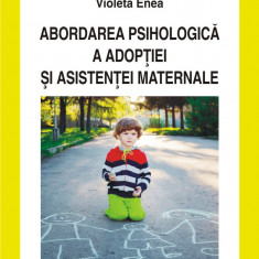 Abordarea psihologica a adoptiei si asistentei maternale | Violeta Enea