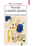 Filosofia si limitele gandirii. Zece eseuri de filosofie teoretica/Mircea Dumitru, Polirom