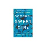Goodbye, Sweet Girl: A Story of Domestic Violence and Survival
