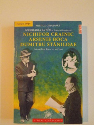 MISTICA ORTODOXA SI SCHIMBAREA LA FATA A TEOLOGIEI ROMANESTI , NICHIFOR CRAINIC , ARSENIE BOCA , DUMITRU STANILOAE , CEI MAI BUNI DINTRI CEI MAI BUNI foto