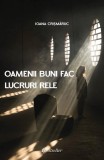 Oamenii buni fac lucruri rele - Paperback brosat - Ioana Crișmăruc - Bestseller