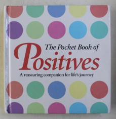 THE POCKET BOOK OF POSITIVES - A REASSURING COMPANION FOR LIFE&#039; S JOURNEY , 2014
