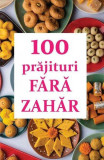 100 prăjituri fără zahăr - Paperback brosat - Ortodoxia