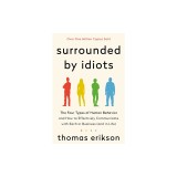 Surrounded by Idiots: The Four Types of Human Behavior and How to Effectively Communicate with Each in Business (and in Life)