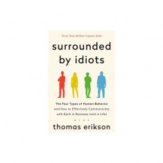 Surrounded by Idiots: The Four Types of Human Behavior and How to Effectively Communicate with Each in Business (and in Life)