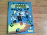 ORTOGRAFIA PENTRU TOTI - ALEXANDRU GRAUR