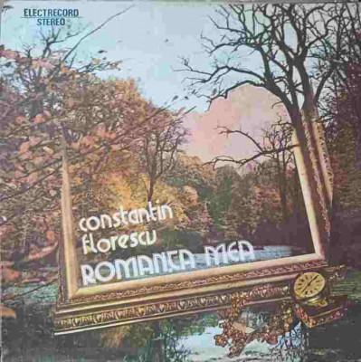 Disc vinil, LP. ROMANTA MEA-CONSTANTIN FLORESCU foto