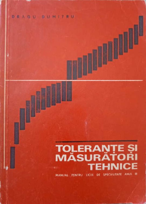 TOLERANTE SI MASURATORI TEHNICE. MANUAL PENTRU LICEE DE SPECIALITATE, ANUL III-DRAGU DUMITRU-250429