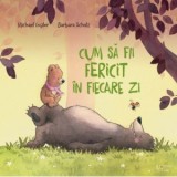 Cum sa fii fericit in fiecare zi - Michael Engler, Barbara Scholz