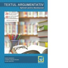 Textul argumentativ. Aplicatii pentru Bacalaureat