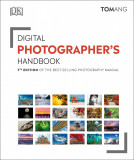 Digital Photographer&#039;s Handbook | Tom Ang, Dorling Kindersley Ltd