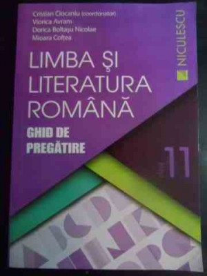 Limba Si Literatura Romana - Ghid De Pregatire Clasa A 11-a - Cristian Ciocaniu, Viorica Avram, Dorica Boltasu N,544635 foto