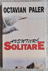 Aventuri solitare - Octavian Paler Contine dedicatie,data si semnatura autorului