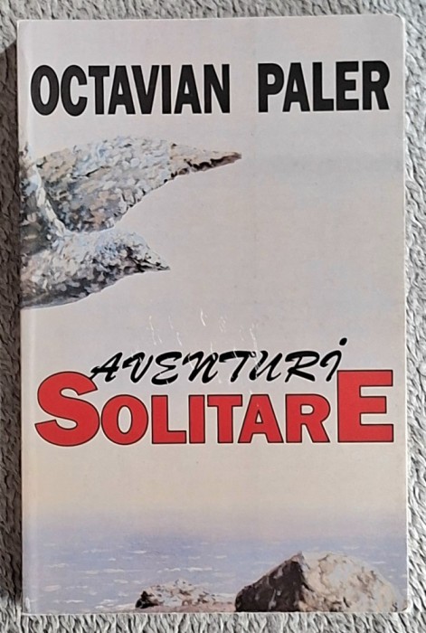 Aventuri solitare - Octavian Paler Contine dedicatie,data si semnatura autorului