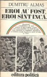 Eroi au fost, eroi sunt inca - Dumitru Almas