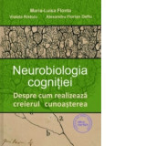 Neurobiologia cognitiei. Despre cum realizeaza creierul cunoasterea - Maria-Luisa Flonta, Alexandru-Florian Deftu, Violeta Ristoiu