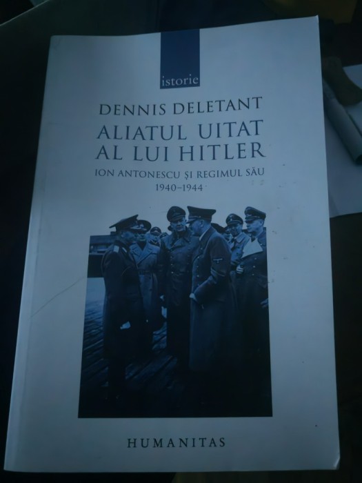 Dennis Deletant - Aliatul uitat al lui Hitler