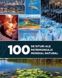 100 de situri ale patrimoniului mondial natural - Eniko Unger - Kreativ