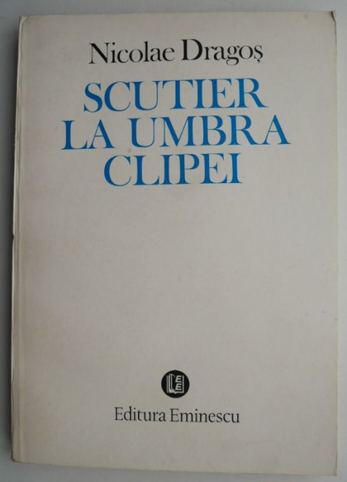 Scutier la umbra clipei Poeme &ndash; Nicolae Dragos