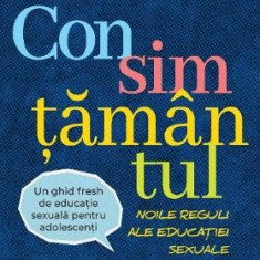 Consimtamantul. Noile reguli ale educatiei sexuale – Dr. Jennifer Lang